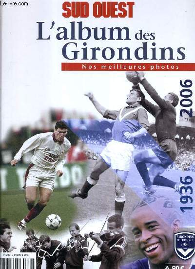 L'ALBUM DES GIRONDINS - NOS MEILLEURS PHOTOS 1936-2006.