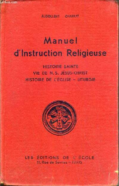 MANUEL D'INSTRUCTION RELIGIEUSE - HISTOIRE SAINTE VIE DE N-S. JESUS-CHRIST - HISTOIRE DE L'EGLISE - LITURGIE.
