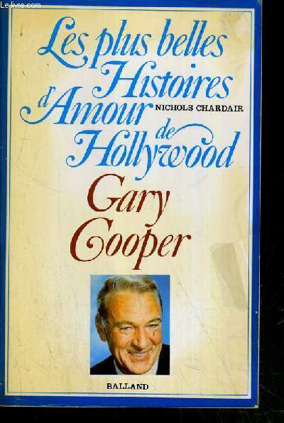 GARY COOPER - LES PLUS BELLES HISTOIRES D'AMOUR DE HOLLYWOOD.