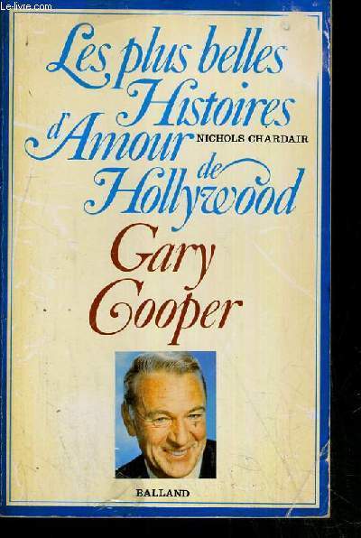 GARY COOPER - LES PLUS BELLES HISTOIRES D'AMOUR DE HOLLYWOOD.