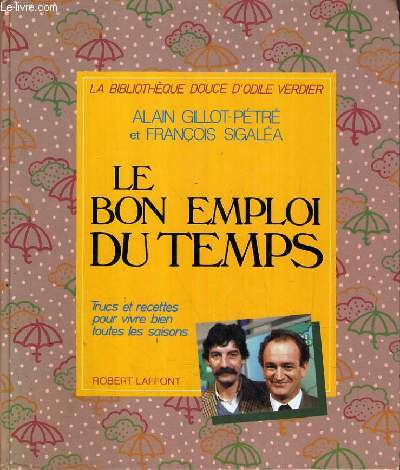 LE BON EMPLOI DU TEMPS - TRUCS ET ASTUCES POUR VIVRE BIEN TOUTES LES SAISONS / LA BIBLIOTHEQUE DOUCE D'ODILE VERDIER.