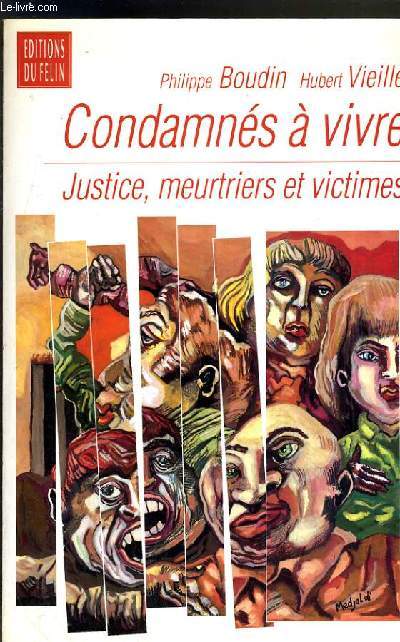 CONDAMNES A VIVRE - JUSTICE, MEUTRIERS ET VICTIMES.
