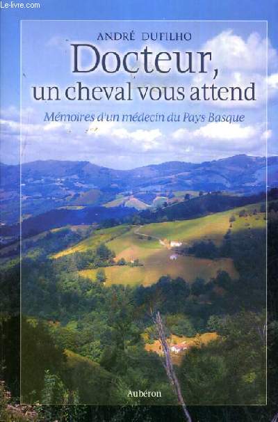 DOCTEUR, UN CHAVAL VOUS ATTEND - MEMOIRES D'UN MEDECIN DU PAYS BASQUE.