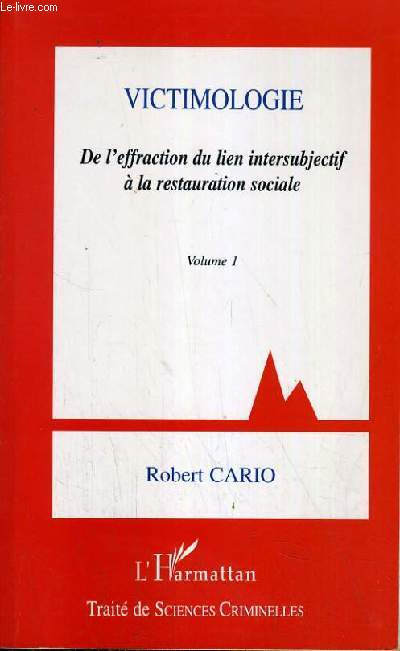 VICTIMOLOGIE - DE L'EFFRACTION DU LIEN INTERSUBJECTIF A LA RESTAURATION SOCIALE - VOLUME 1.