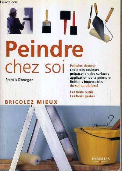 PEINDRE CHEZ SOI / COLLECTION BRICOLEZ MIEUX.