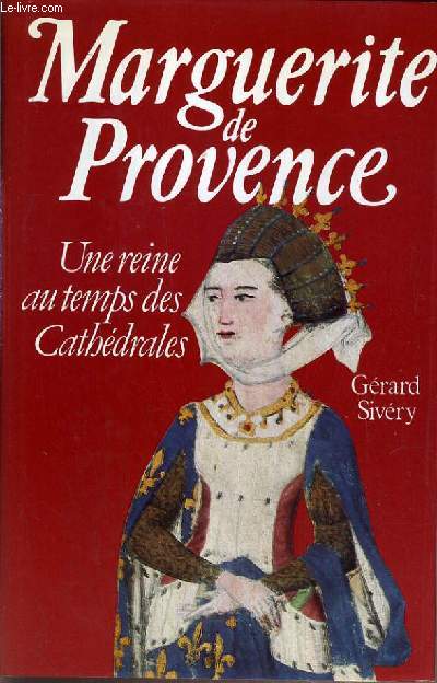 MARGUERITE DE PROVENCE - UNE REINE AU TEMPS DES CATHEDRALES.
