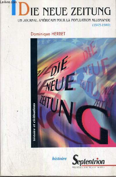 DIE NEUE ZEITUNG - UN JOURNAL AMERICAIN POUR LA POPULATION ALLEMANDE (1945-1949).