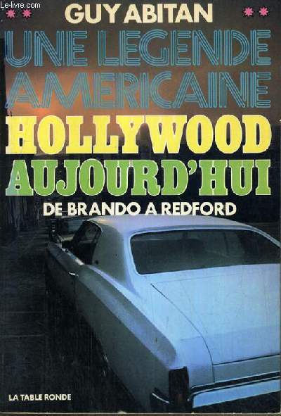UNE LEGENDE AMERICAINE HOLLYWOOD AUJOURD'HUI DE BRANDO A REDFORD.