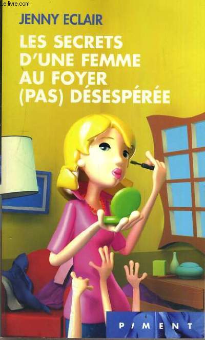 LES SECRETS D'UNE FEMME AU FOYER (PAS) DESESPEREE - COLLECTION PIMENT.