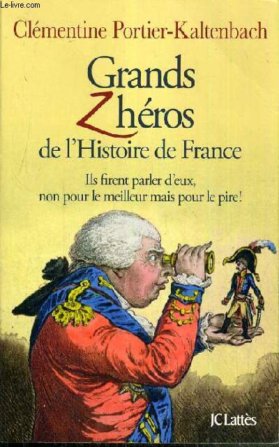 GRANDS ZHEROS DE L'HISTOIRE DE FRANCE - ILS FIRENT PARLER D'EUX, NON POUR LE MEILLEUR MAIS POUR LE PIRE !
