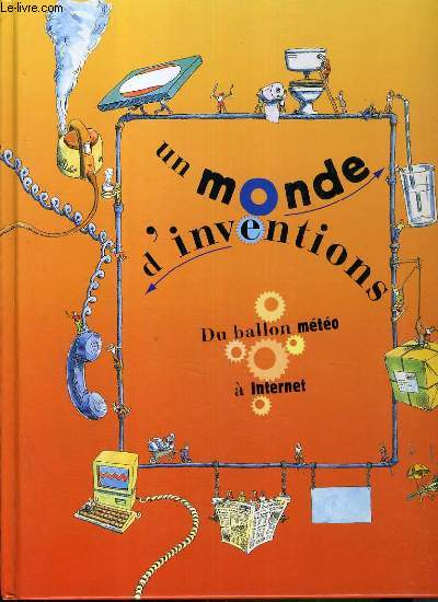 UN MONDE D'INVENTIONS - DU BALLON METEO A INTERNET - livre pour enfant.