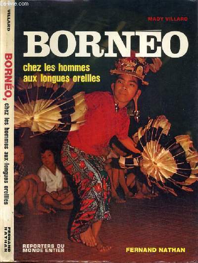 BORNEO - CHEZ LES HOMMES AUX LONGUES OREILLES / COLLECTION REPORTERS DU MONDE ENTIER.