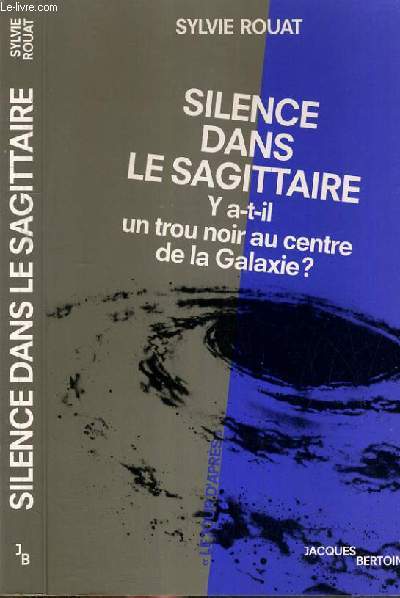 SILENCE DANS LE SAGITTAIRE Y A-T-IL UN TROU AU CENTRE DE LA GALAXIE ? / COLLECTION LE JOUR D'APRES.