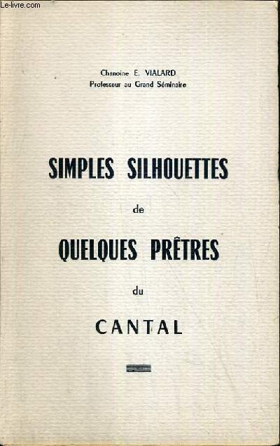 SIMPLES SILHOUETTES DE QUELQUES PRETRES DU CANTAL.