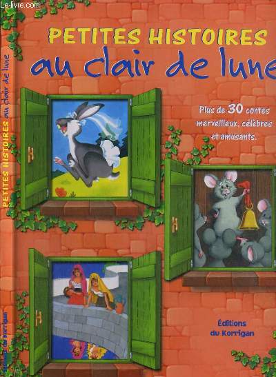 PETITES HISTOIRES AU CLAIR DE LUNE - PLUS DE 30 CONTES MERVEILLEUX, CELEBRES ET AMUSANTS.