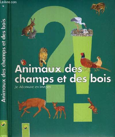 ANIMAUX DES CHAMPS ET DES BOIS / COLLECTION JE DECOUVRE EN IMAGES.