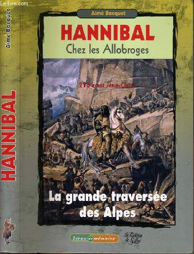 HANNIBAL CHEZ LES ALLOBROGES - 218 AVANT JESUS-CHRIST - LA GRANDE TRAVERSEE DES ALPES / COLLECTION LIEUX DE MEMOIRE.