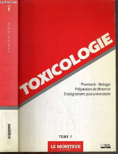 TOXICOLOGIE - PHARMACIE - BIOLOGIE - PREPARATION DE L'INTERNAT - ENSEIGNEMENT POST-UNIVERSITAIRE - TOME 1 / COLLECTION LE MONITEUR INTERNAT.
