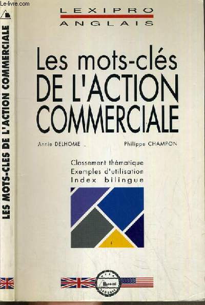 LES MOTS-CLES DE L'ACTION COMMERCIALE - CLASSEMENT THEMATIQUE, EXEMPLES D'UTILISATION, INDEX BILINGUE / COLLECTION LEXIPRO ANGLAIS - VISA LANGUES.