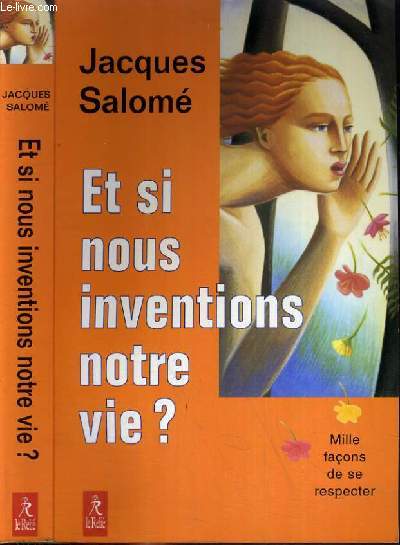 ET SI NOUS INVENTIONS NOTRE VIE ? - MILLE FACONS DE SE RESPECTER.