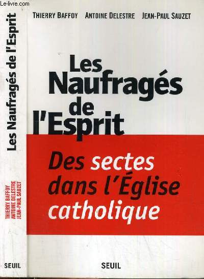 LES NAUFRAGES DE L'ESPRIT - DES SECTES DANS L'EGLISE CATHOLIQUE.