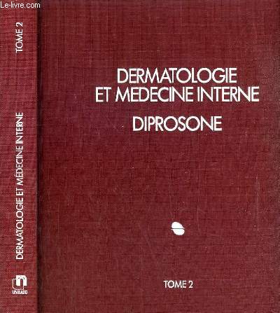 DERMATOLOGIE ET MEDECINE INTERNE DIPROSE - TOME 2.