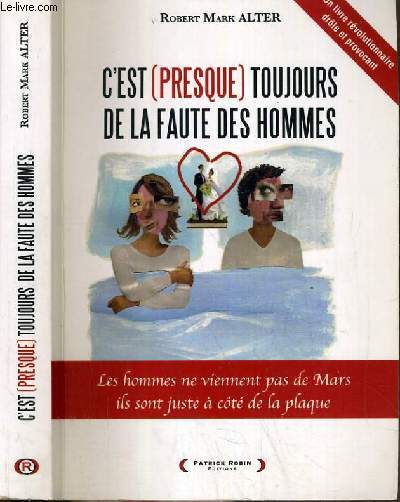 C'EST (PRESQUE) TOUJOURS DE LA FAUTE DES HOMMES - LES HOMMES NE VIENNENT PAS DE MARS ILS SONT JUSTE A COTE DE LA PLAQUE.