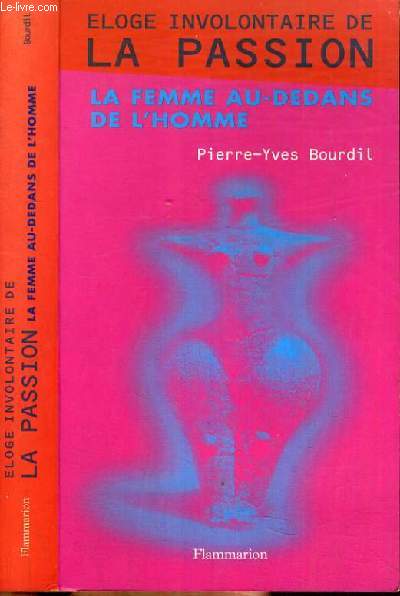 LA FEMME AU-DEDANS DE L'HOMME / COLLECTION ELOGE INVOLONTAIRE DE LA PASSION.