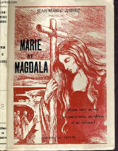 MARIE DE MAGDALA - DRAME SACRE EN VERS (EN QUATRE ACTES, UN TABLEAU ET UN EPILOGUE)