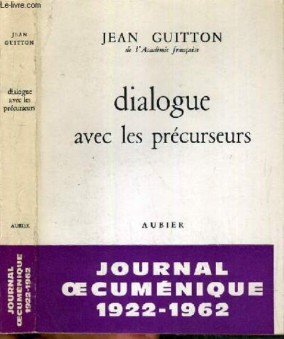 DIALOGUE AVEC LES PRECURSEURS - JOURNAL OECUMENIQUE 1922-1962.