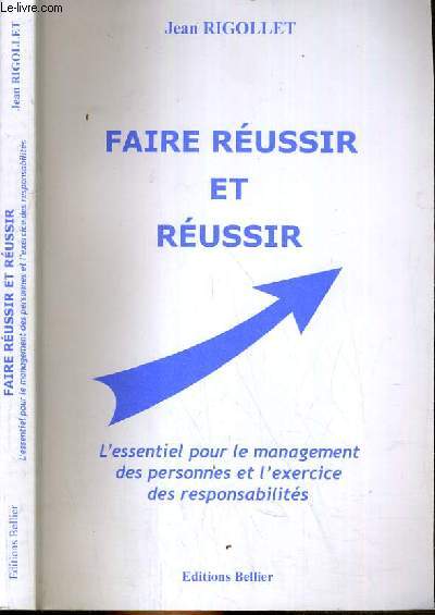 EXTRAIT DE L'OUVRAGE - FAIRE REUSSIR ET REUSSIR - L'ESSENTIEL POUR LE MANAGEMENT DES PERSONNES ET DE L'EXERCICE DES RESPONSABILITES.