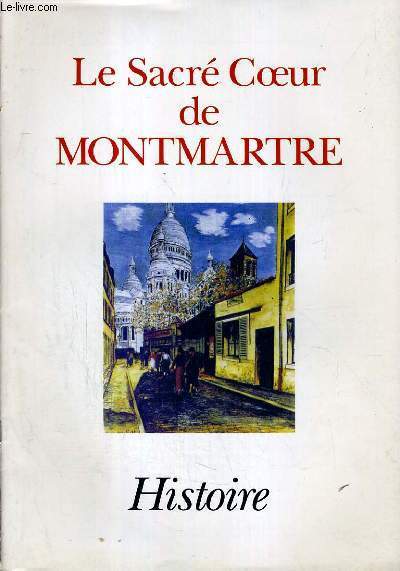 LE SACRE COEUR DE MONTMARTRE - HISTOIRE / BI-TRIMESTRIEL N166 - NOVEMBRE 1995.