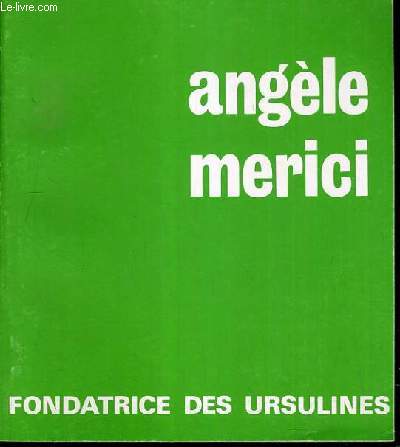 SAINTE ANGELE MERICI (1474 - 1540 ) - FONDATRICE DES URSULINES.