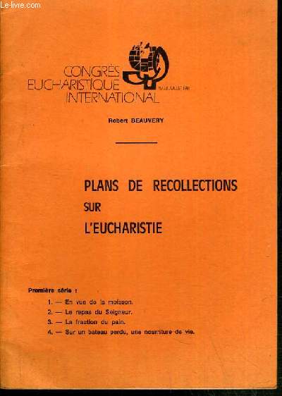 CONGRES EUCHARISTIQUE INTERNATIONAL 16/23 JUILLET 1981 - PLANS DE RECOLLECTIONS SUR L'EUCHARISTIE.