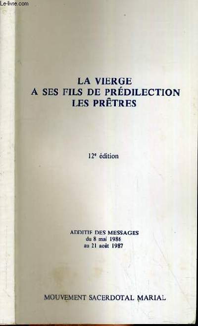 LA VIERGE A SES FILS DE PREDILECTION LES PRETRES - 12me EDITION / ADDITIF DES MESSAGES DU 8 MAI 1986 AU 21 AOUT 1987.