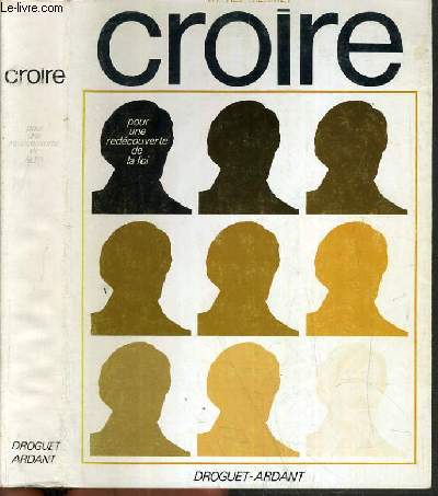 CROIRE - TOME 1. POUR UNE REDECOUVERTE DE LA FOI