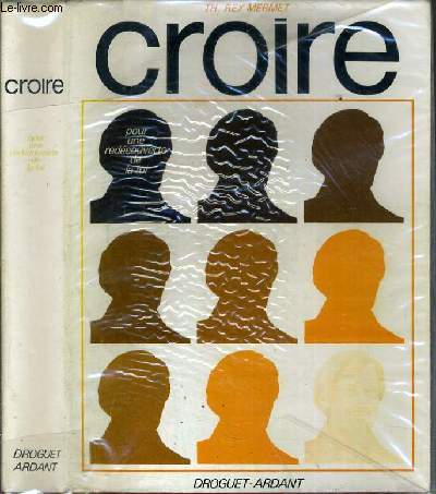 CROIRE - TOME 1. POUR UNE REDECOUVERTE DE LA FOI