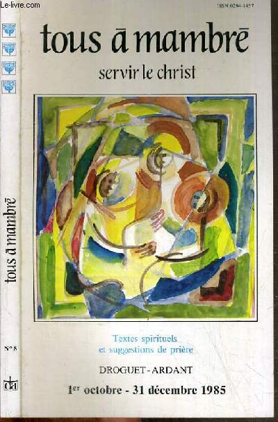 TOUS A MAMBRE - N8. SERVIR LE CHRIST / 1er OCTOBRE - 31 DECEMBRE 1985 - Servir le Christ dans l' Eglise, servir le Christ dans nos frres, servir le Pre en Jsus Christ.