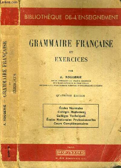 GRAMMAIRE FRANCAISE ET EXERCICES - ECOLES NORMALES - COLLEGES MODERNES - COLLEGES TECHNIQUES - ECOLES NATIONALES PROFESSIONNELLES - COURS COMPLEMENTAIRES.