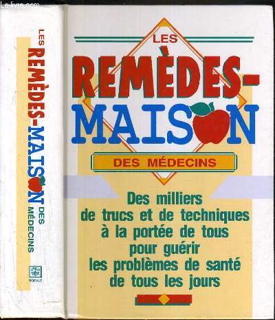 LES REMEDES MAISON DES MEDECINS - DES MILIERS DE TRUC ET DES TECHNIQUES A LA PORTEE DE TOUS POUR GUERIR LES PROBLEMES DE SANTE DE TOUS LES JOURS.