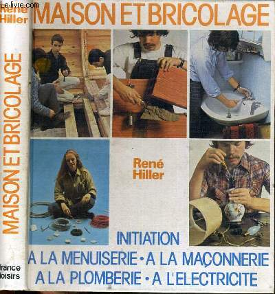 MAISON ET BRICOLAGE - INITIATION A LA MENUISERIE, A LA MACONNERIE, A LA PLOMBERIE, A L'ELECTRICITE.