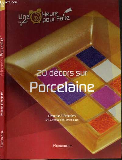 20 DECORS SUR PORCELAINE / COLLECTION UNE HEURE POUR FAIRE.