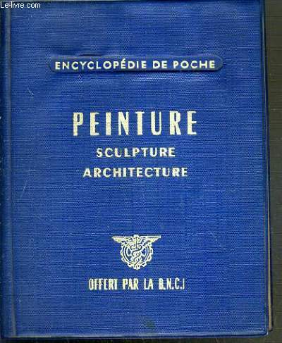 PEINTURE - SCULPTURE - ARCHITECTURE / ENCYCLOPEDIE DE POCHE.