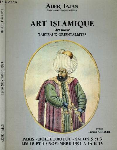 CATALOGUE DE VENTE AUX ENCHERES - HOTEL DROUOT - ART ISLAMIQUE - ART RUSSE - TABLEAUX OREINTALISTES - SALLES 5 et 6 - 18 et 19 NOVEMBRE 1991.