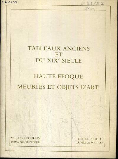 CATALOGUE DE VENTE AUX ENCHERES - HOTEL DROUOT - TABLEAUX ANCIENS ET DU XIXe SIECLE - HAUTE EPOQUE - MEUBLES ET OBJETS D'ART - SALLE 2 - 25 MAI 1987.