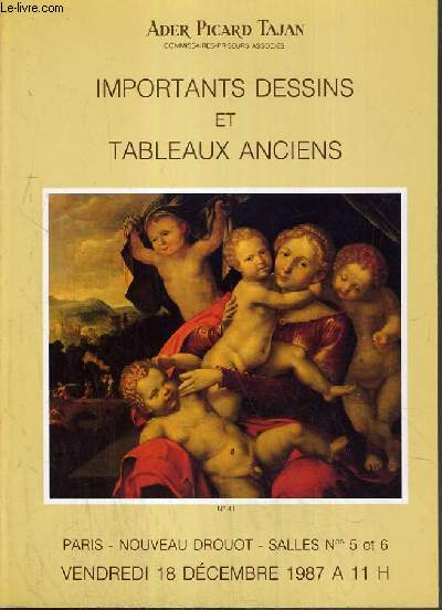 CATALOGUE DE VENTE AUX ENCHERES - NOUVEAU DROUOT - IMPORTANT DESSINS ET TABLEAUX ANCIENS - SALLES 5 et 6 - 18 DECEMBRE 1987.