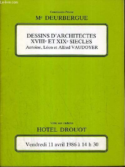 CATALOGUE DE VENTE AUX ENCHERES - HOTEL DROUOT - DESSINS D'ARCHITECTES XVIIIe et XIXe SIECLES - ANTOINE, LEON et ALFRED VAUDOYER - 11 AVRIL 1986.