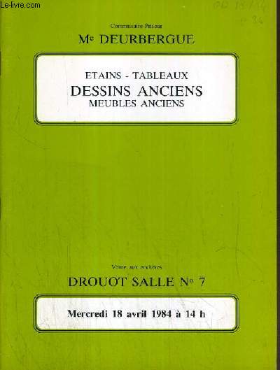 CATALOGUE DE VENTE AUX ENCHERES - DROUOT - ETAINS - TABLEAUX - DESSINS - MEUBLES ANCIENS - SALLE 7 - 18 AVRIL 1984.