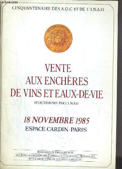 CATALOGUE DE VENTE AUX ENCHERES - ESPACE CARDIN - CINQUANTENAIRE DES A.O.C. ET DE L'I.N.A.O - VINS ET EAUX-DE-VIE - 18 NOVEMBRE 1985.