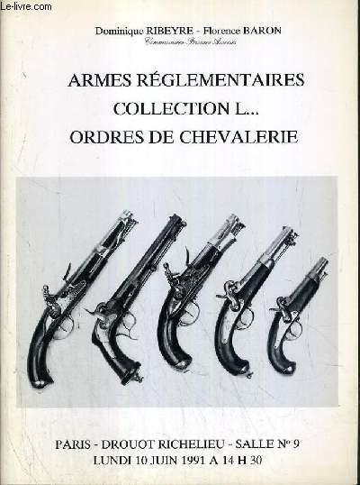 CATALOGUE DE VENTE AUX ENCHERES - DROUOT RICHELIEU - ARMES REGLEMENTAIRES - COLLECTION L.. - ORDRES DE CHEVALERIE - SALLE 9 - 10 JUIN 1991.